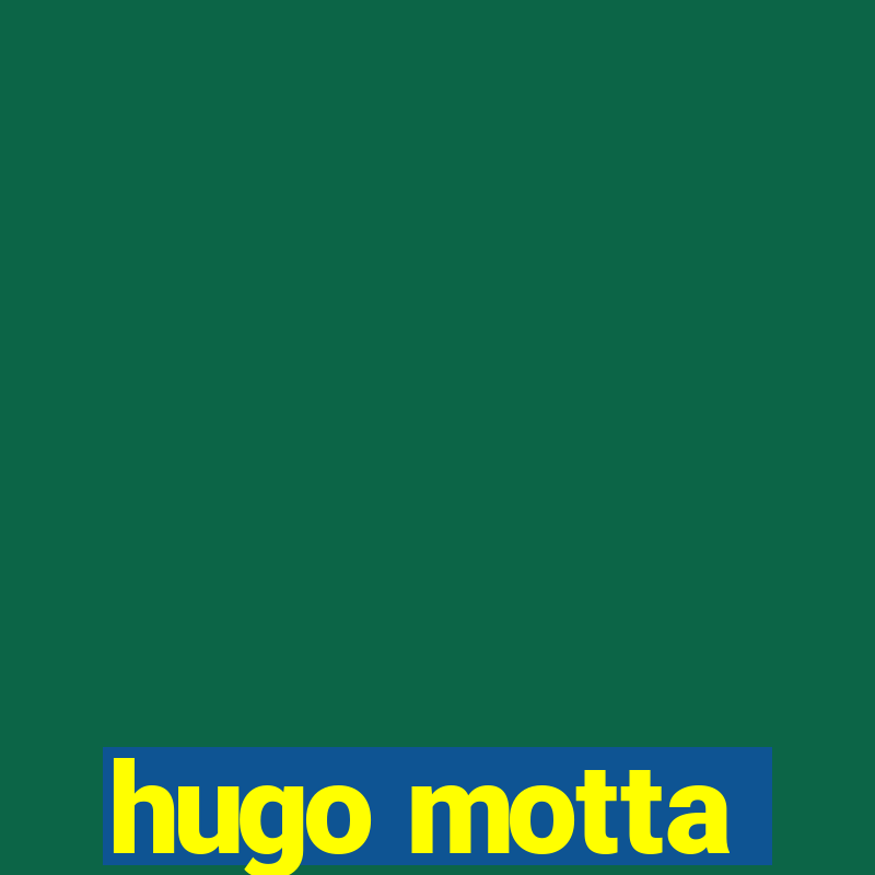 hugo motta